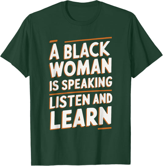 A Black Woman Is Speaking Listen And Learn T-Shirt - T-Shirt | Forest