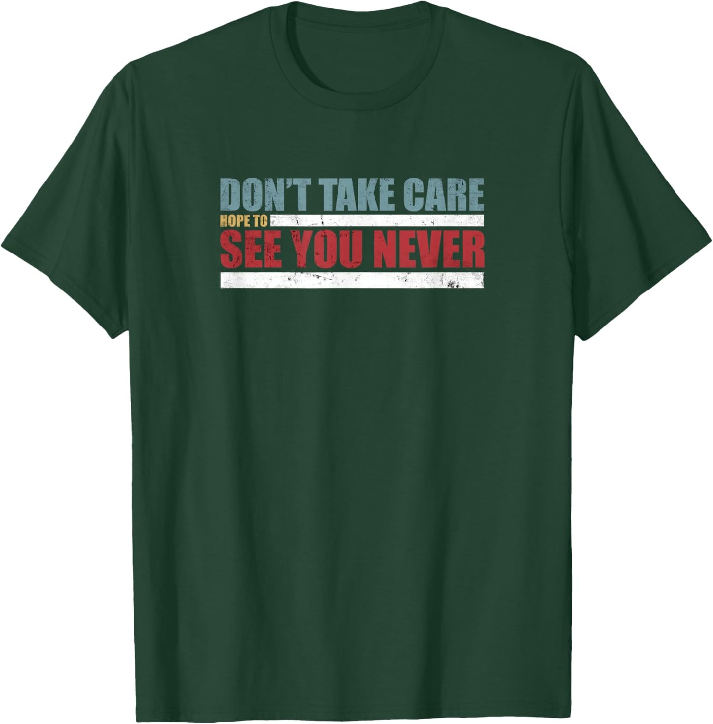 The Don't Take Care Challenge Quote (Distressed Color) T-Shirt - T-Shirt | Forest