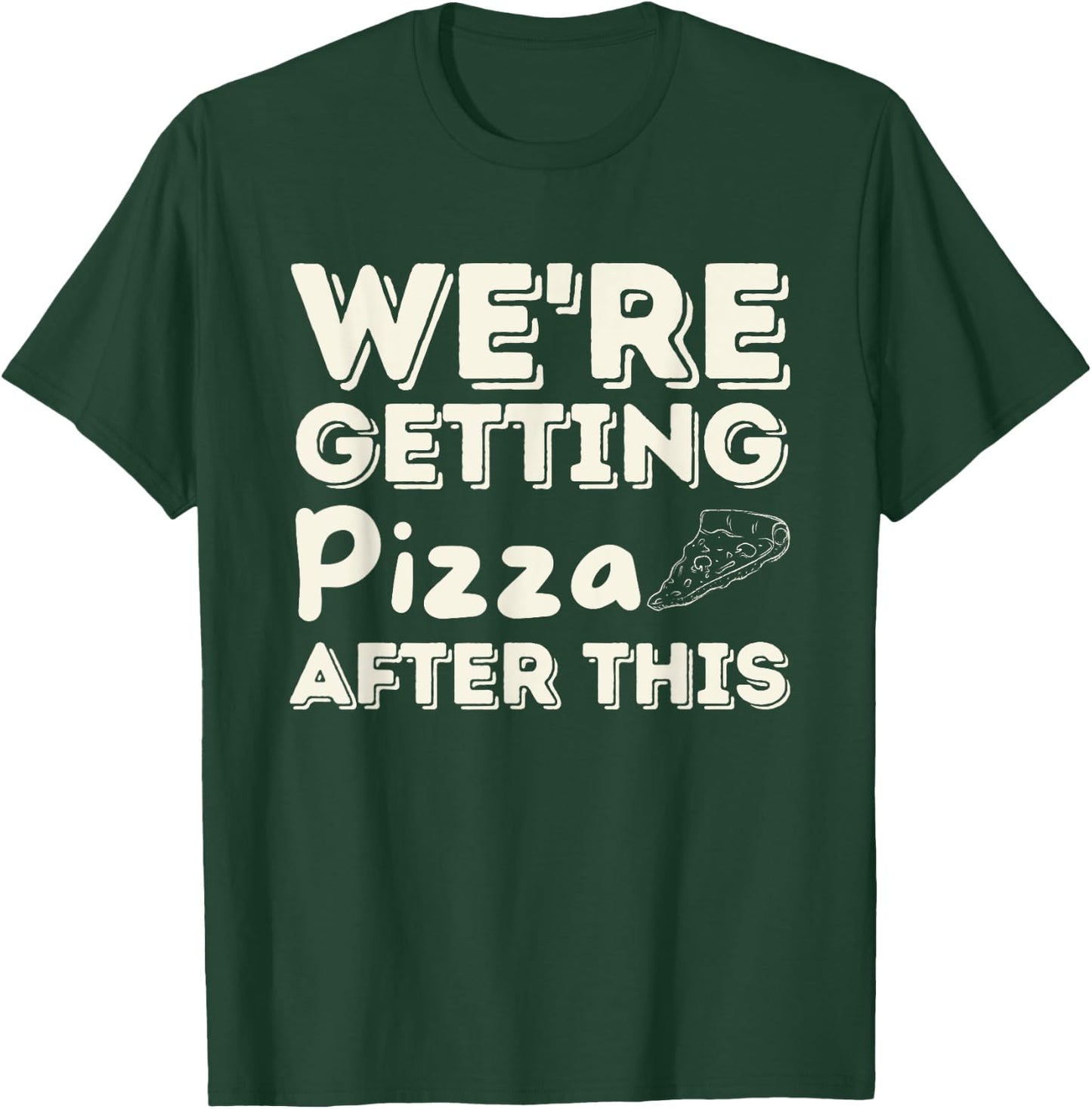 We're Getting Pizza After This - Food Lover Foodie T-Shirt - T-Shirt | Forest