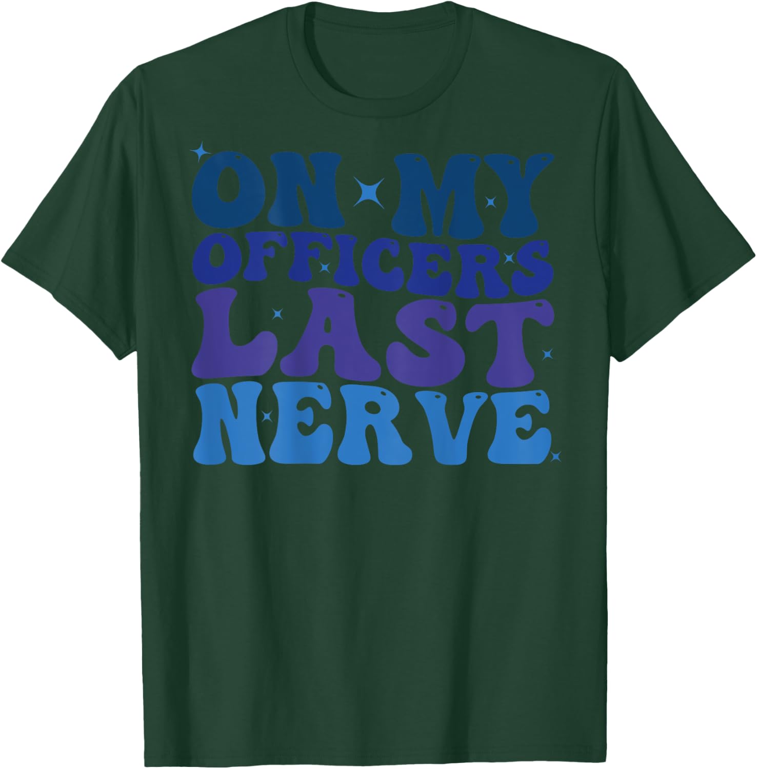 On My Officers Last Nerve Design police Wife Girlfriend Cute T-Shirt - T-Shirt | Forest