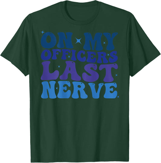 On My Officers Last Nerve Design police Wife Girlfriend Cute T-Shirt - T-Shirt | Forest