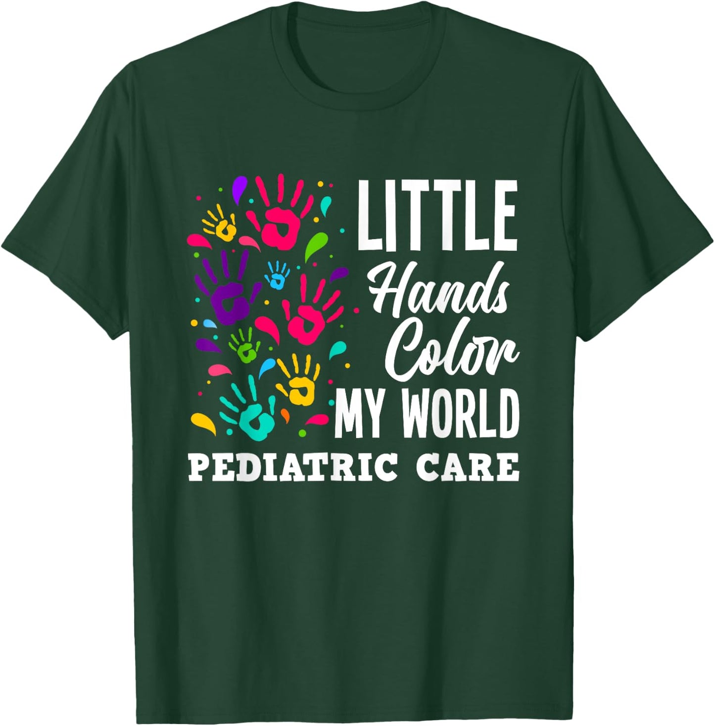 Little Hands Color My World Pediatrician Pediatric Nurse T-Shirt - T-Shirt | Forest