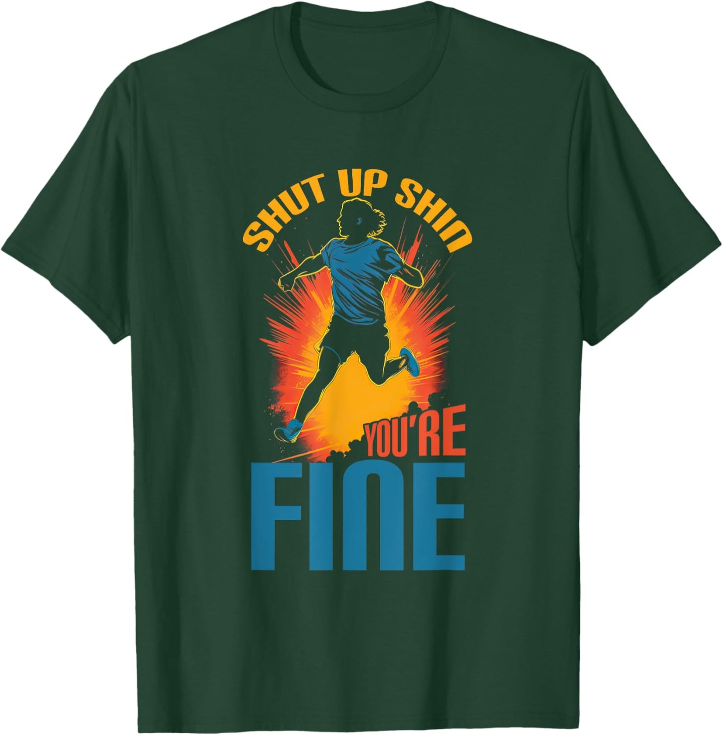 Sports Triathlon Shut Up Shin You're Fine XC Running T-Shirt - T-Shirt | Forest