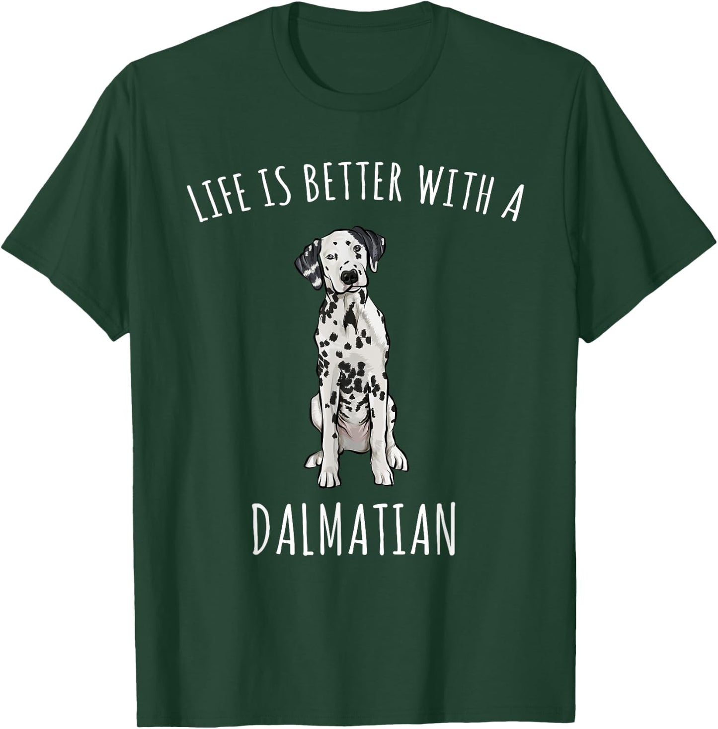 Life Is Better With A Dalmatian Dog Lover Men Women T-Shirt - T-Shirt | Forest