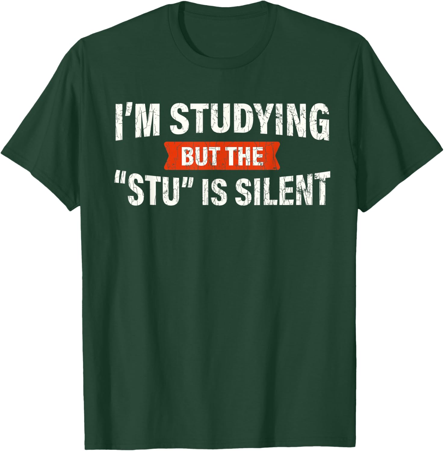 Studying But The "Stu" Silent Funny Student School Quote T-Shirt - T-Shirt | Forest