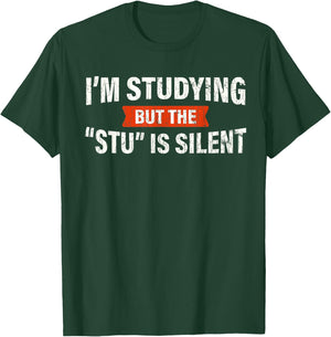 Studying But The "Stu" Silent Funny Student School Quote T-Shirt - T-Shirt | Forest