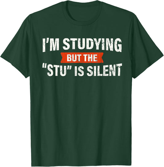 Studying But The "Stu" Silent Funny Student School Quote T-Shirt - T-Shirt | Forest