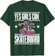 Funny Yes Girls Can Skateboard Gift Skateboarding Women T-Shirt - T-Shirt | Forest