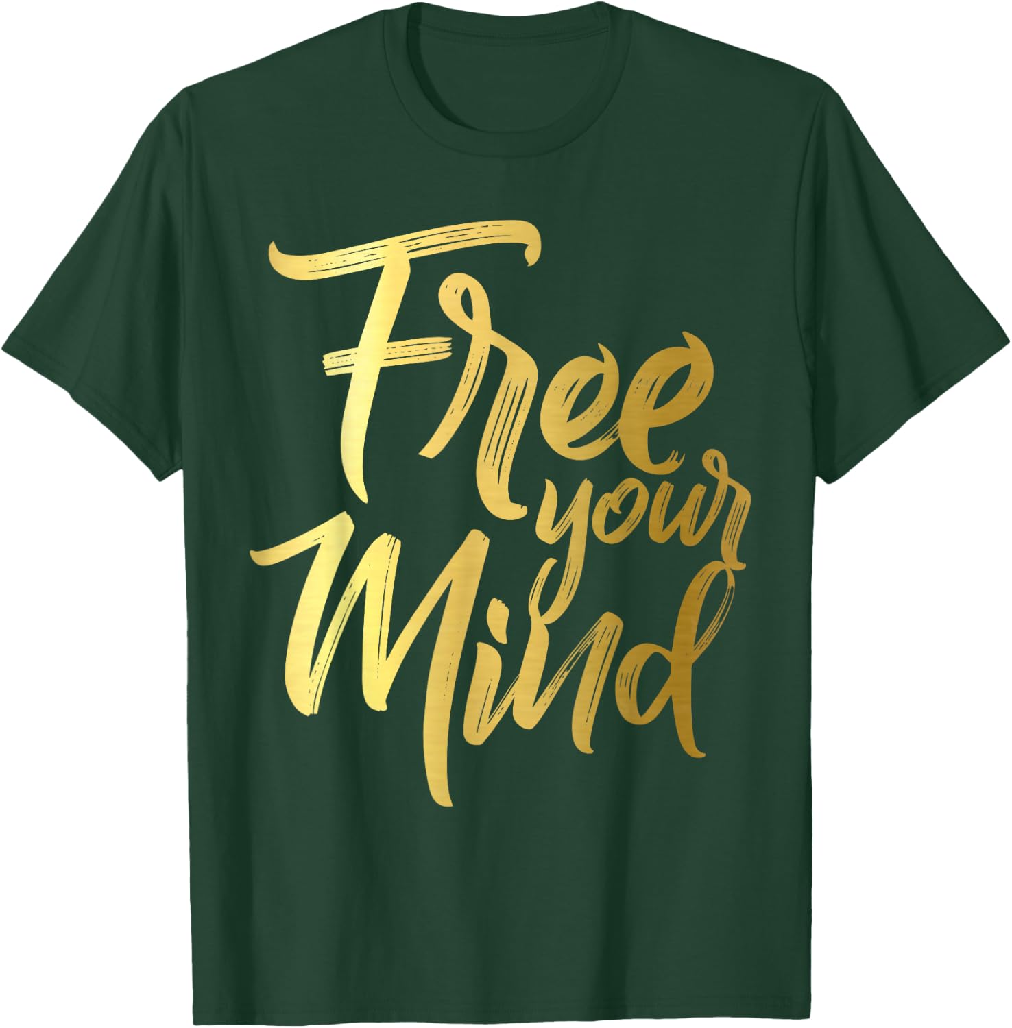 Free Your Mind Golden Quote T-Shirt - T-Shirt | Forest