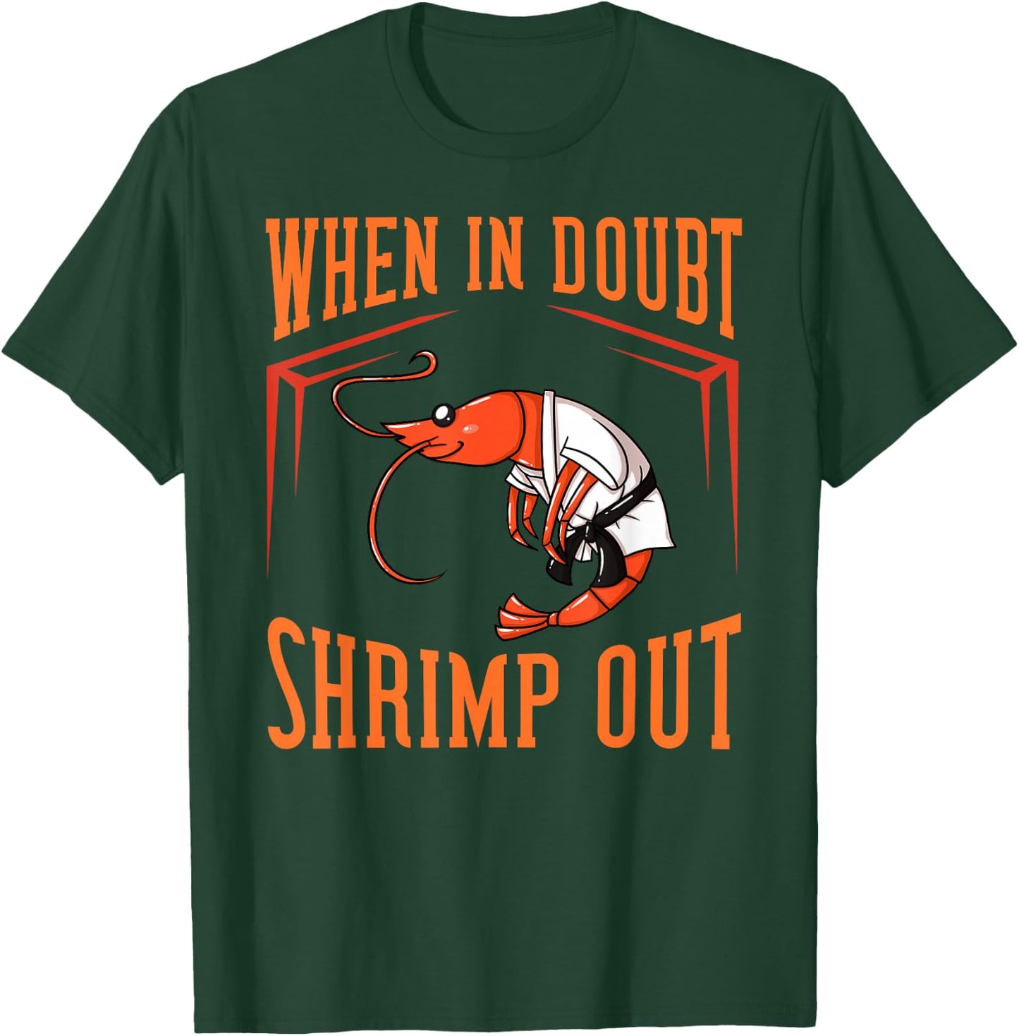 When in Doubt Shrimp Out Gift Jiu Jitsu BJJ T-Shirt - T-Shirt | Forest