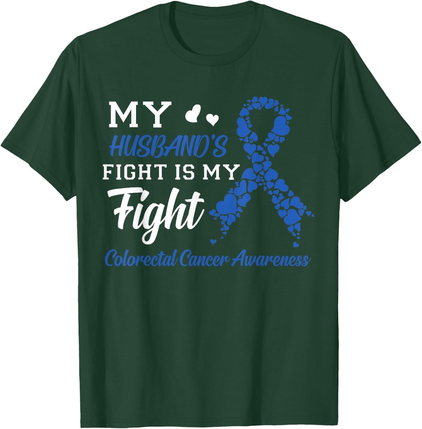 My Husband's Fight Is My Fight Colorectal Cancer Awareness T-Shirt - T-Shirt | Forest