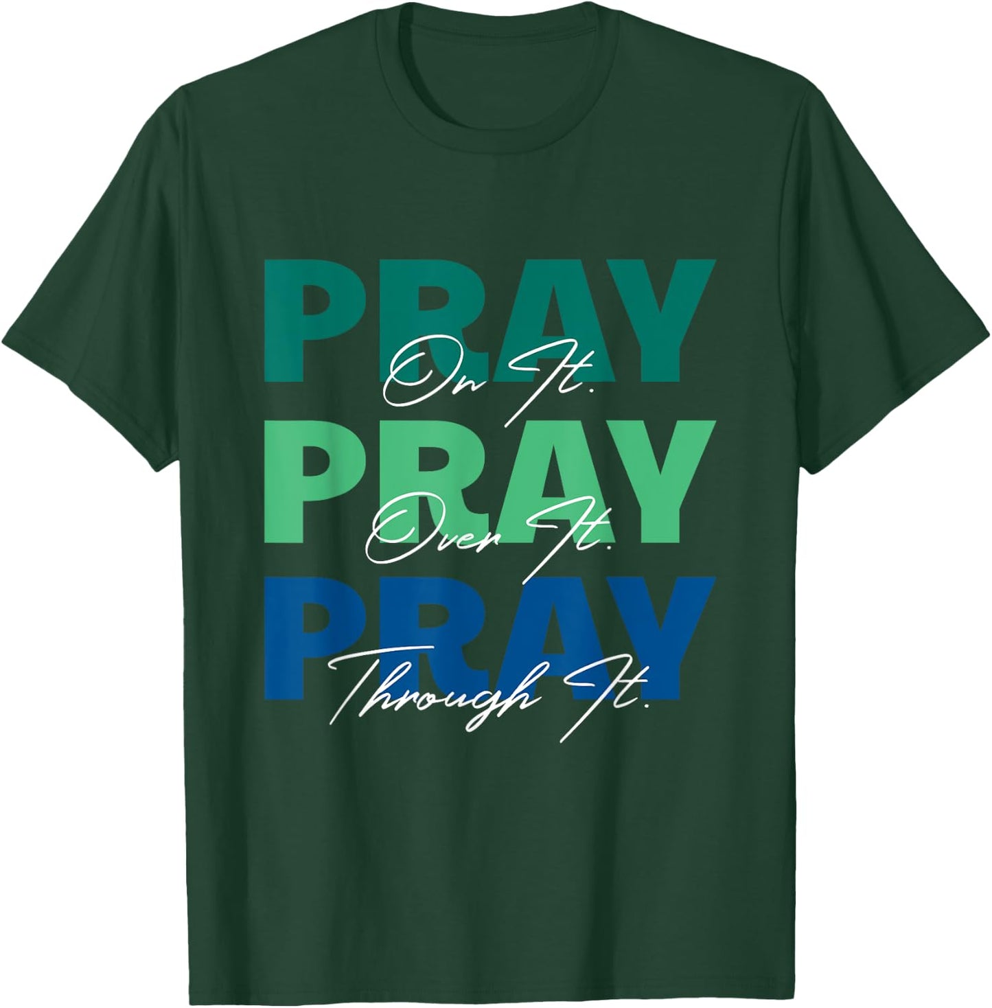 Pray On It, Pray Over It, Pray Through It Christian Saying T-Shirt - T-Shirt | Forest