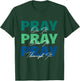 Pray On It, Pray Over It, Pray Through It Christian Saying T-Shirt - T-Shirt | Forest