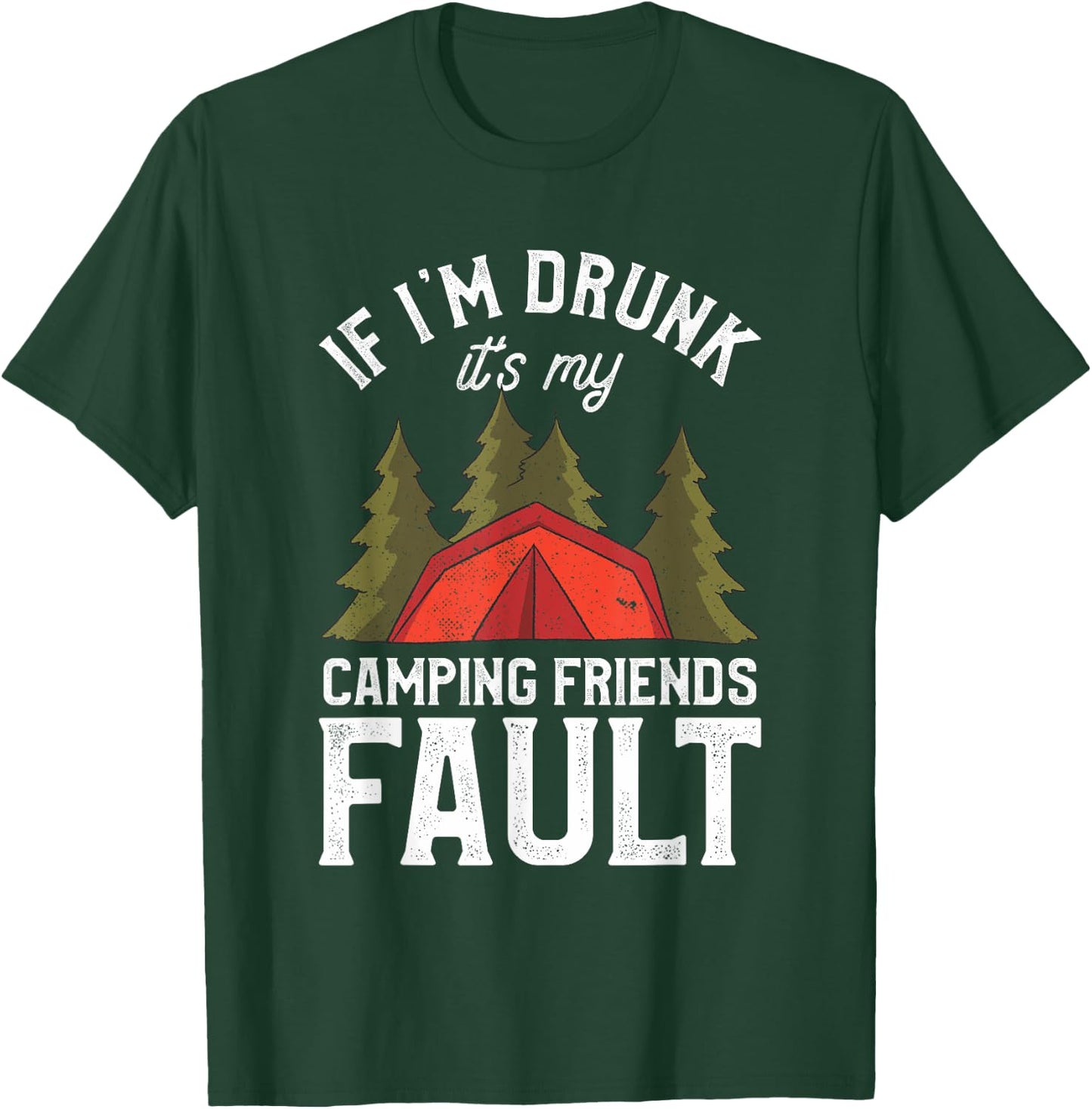 If I'm Drunk It's My Camping Friends Fault Beer Camp Camper T-Shirt - T-Shirt | Forest