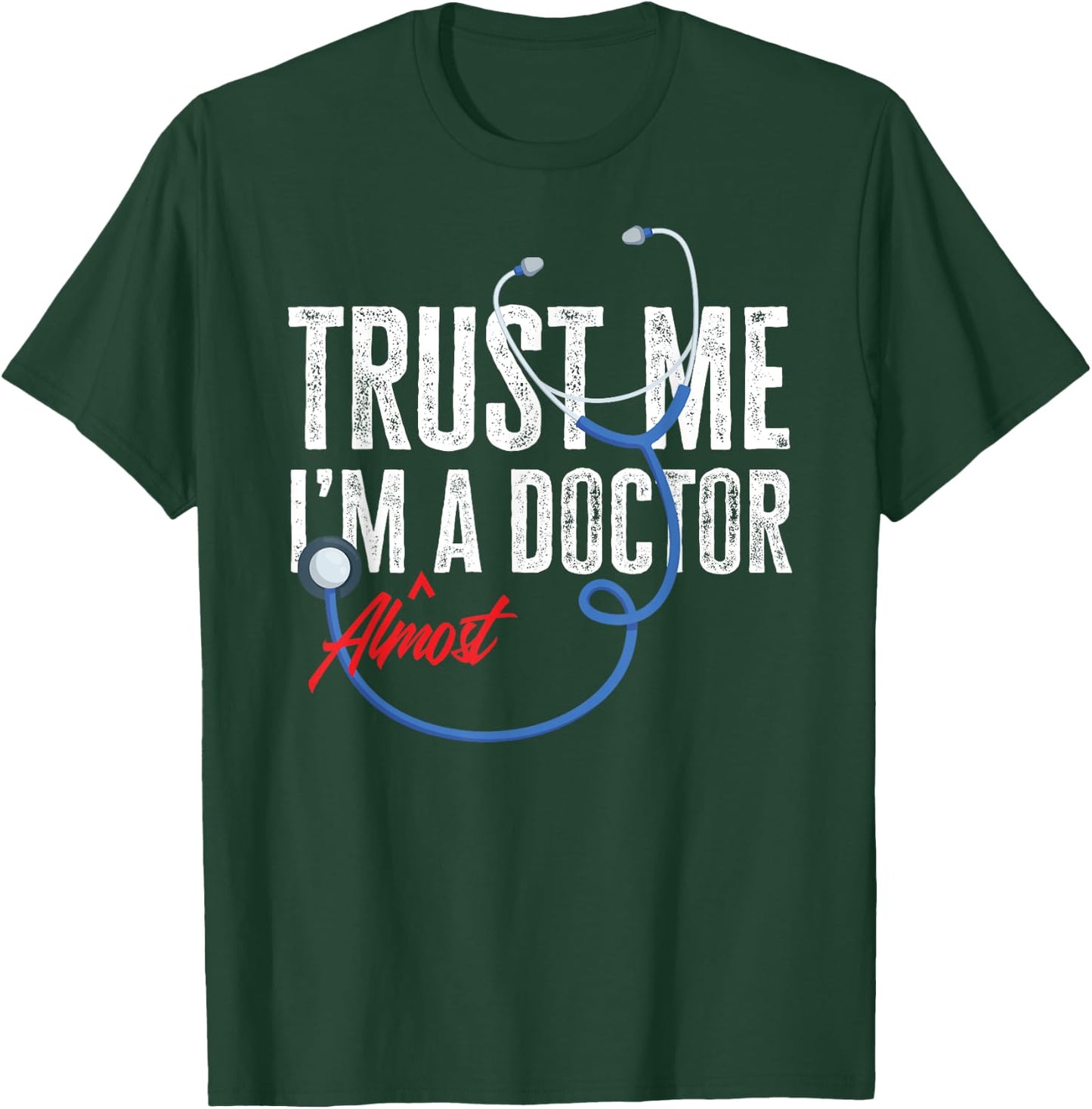 Funny Trust Me I'm Almost A Doctor Funny Medical Student T-Shirt - T-Shirt | Forest