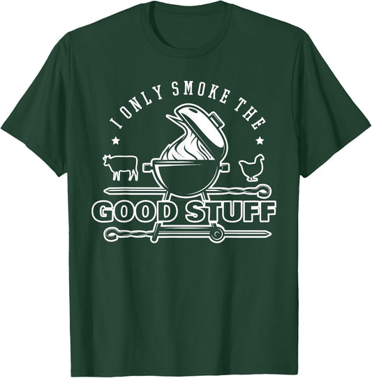 I Only Smoke The Good Stuff Shirt BBQ & Meat Grilling Lovers T-Shirt - T-Shirt | Forest