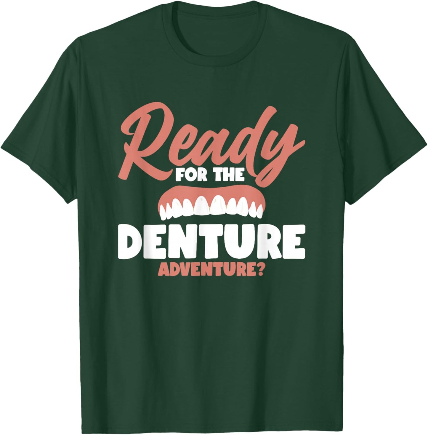 Ready For The Denture Adventure? T-Shirt - T-Shirt | Forest