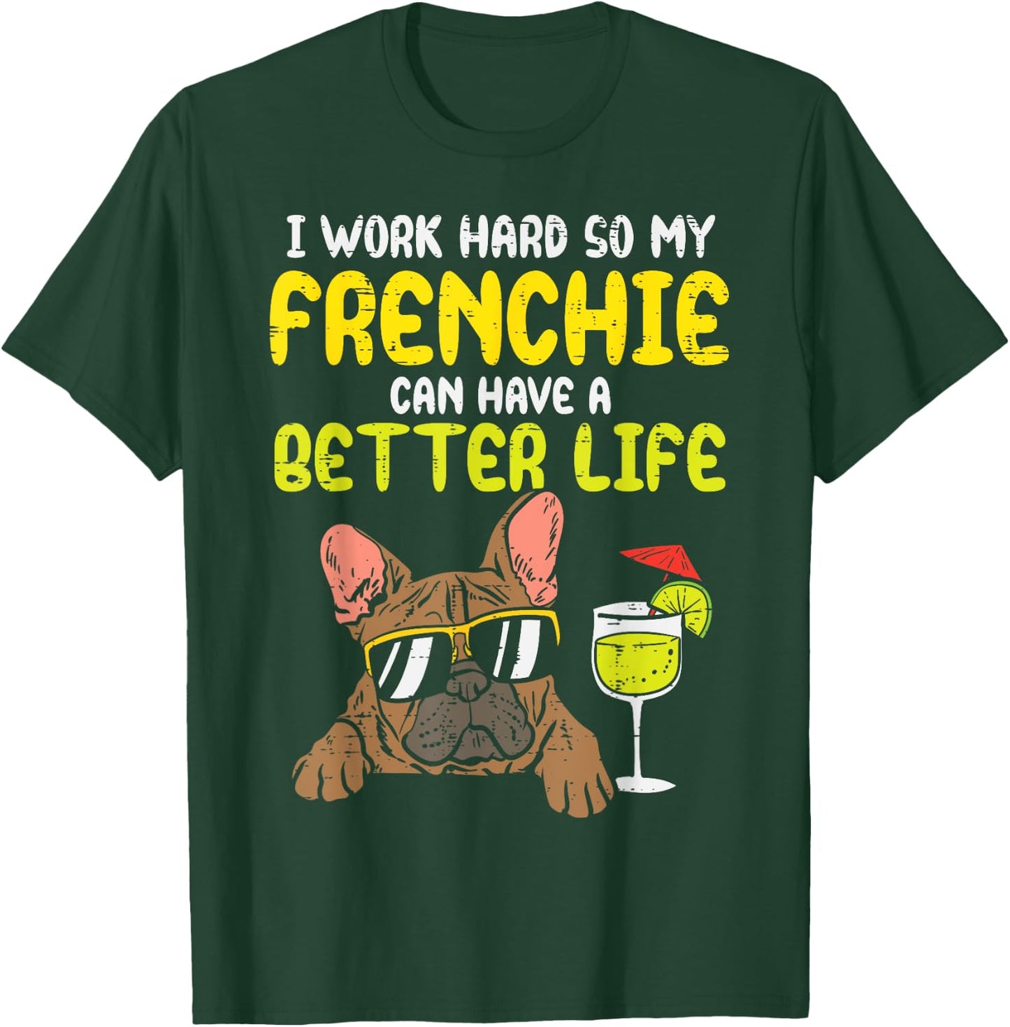 Work Hard Frenchie Better Life French Bulldog Dog Owner Gift T-Shirt - T-Shirt | Forest