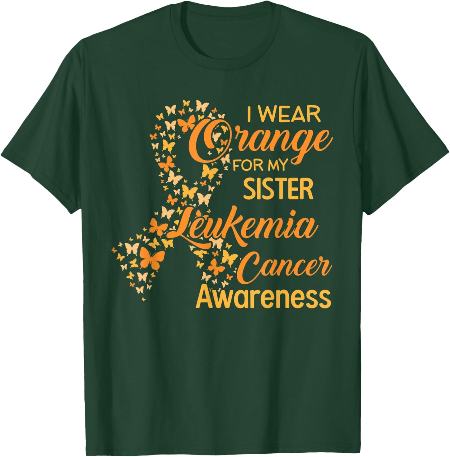 I wear Orange for my Sister Leukemia Cancer Awareness T-Shirt - T-Shirt | Forest