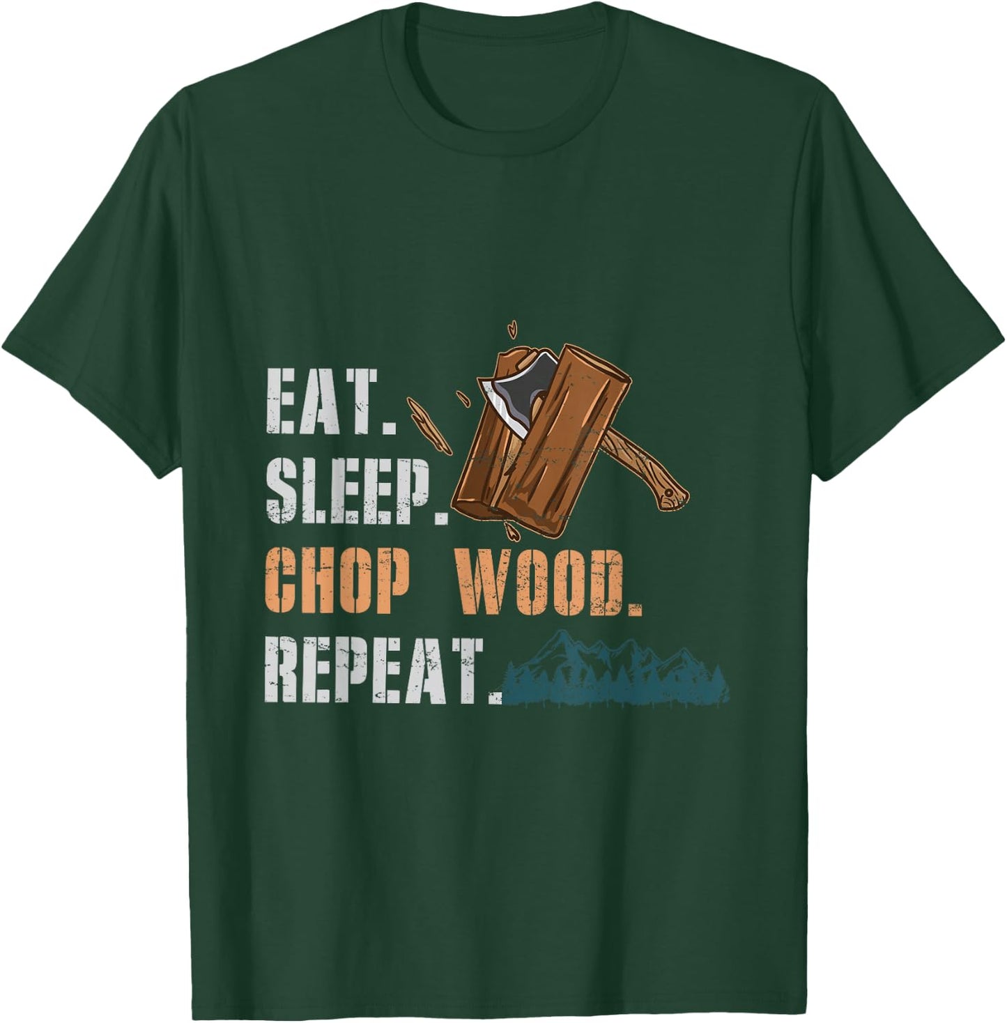 Eat Sleep Chop Wood Repeat T-Shirt - T-Shirt | Forest