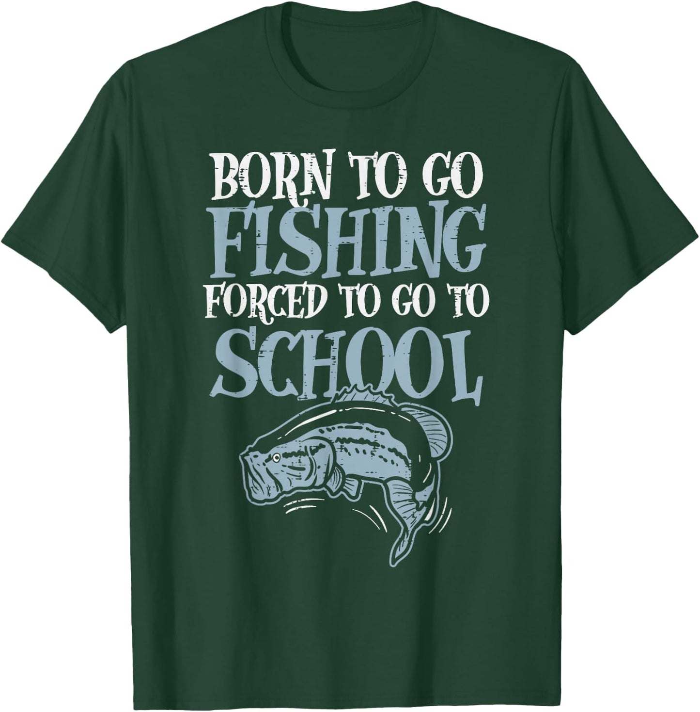 Born Fishing Forced To School Funny Bass Fish Fisherman Boys,Short Sleeve T-Shirt - T-Shirt | Forest