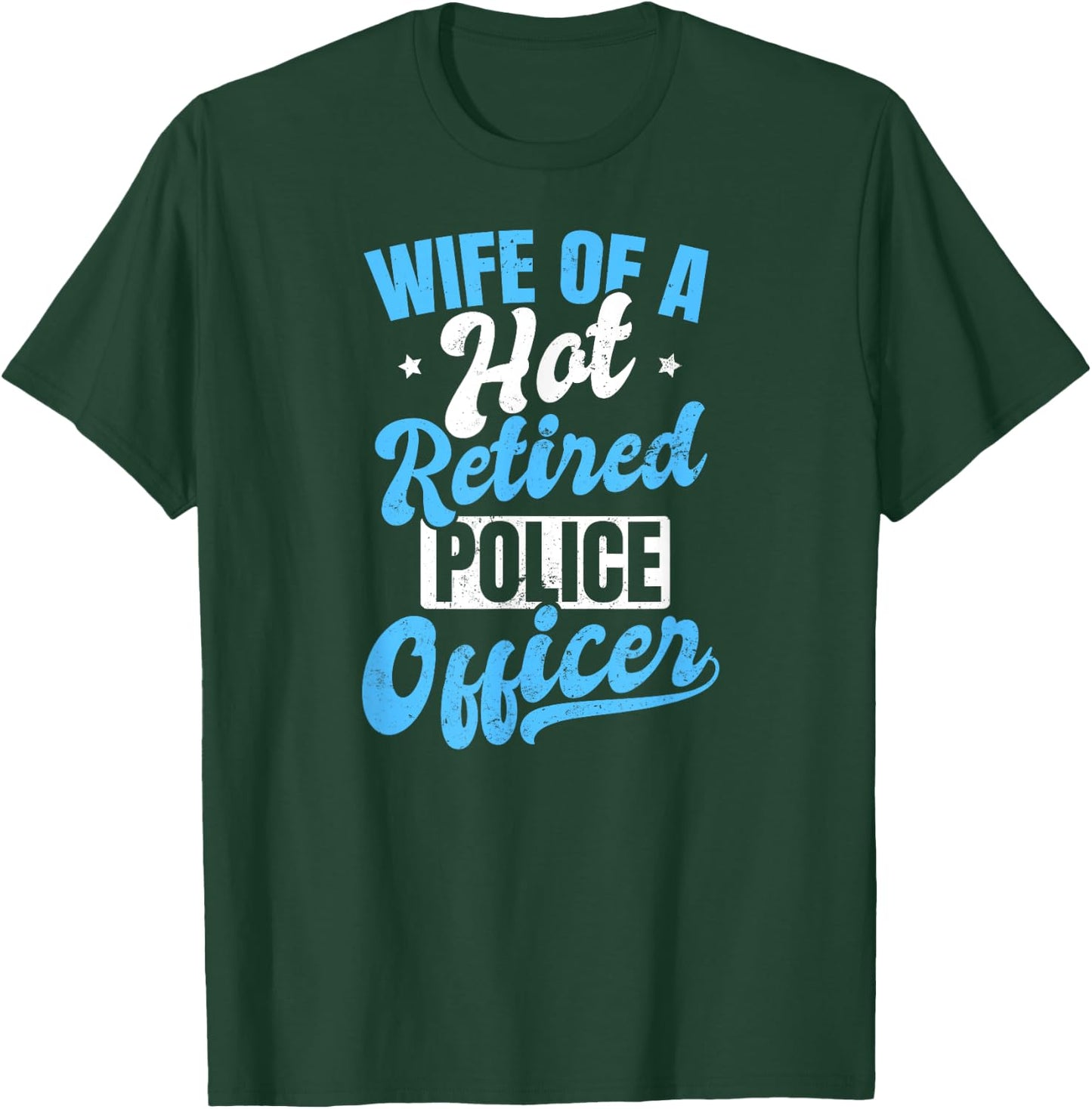 Retired Police Design Wife Of A Hot Officer Gift T-Shirt - T-Shirt | Forest