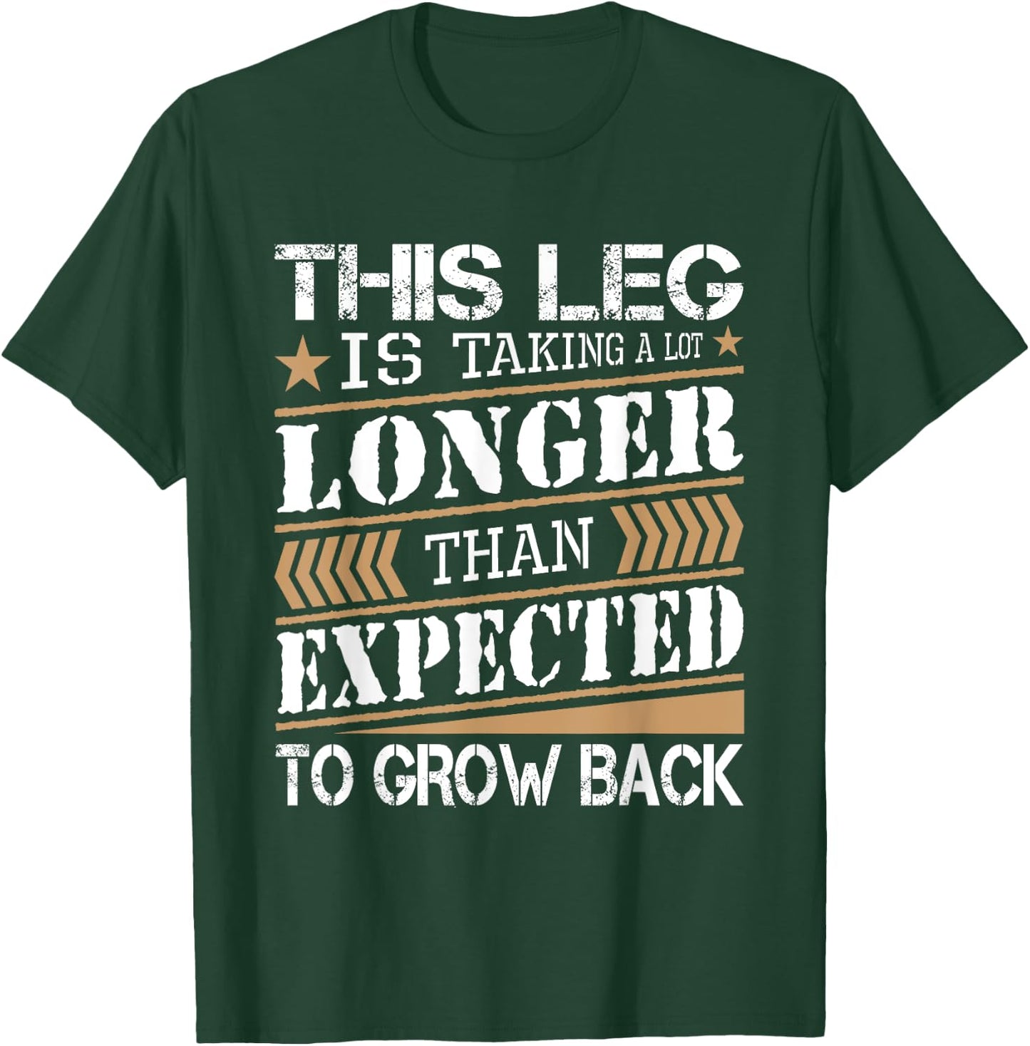 Leg Is Taking Longer Than Expected - Leg Amputee Amputation T-Shirt - T-Shirt | Forest