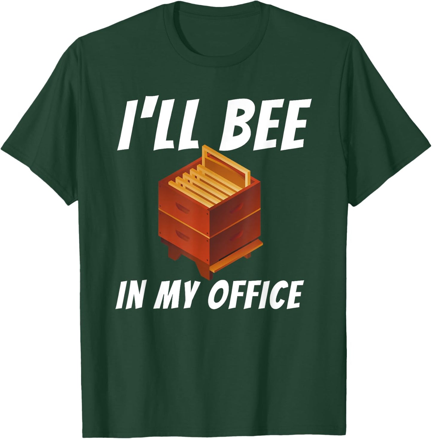 I'll Bee In My Office - Bee Lover Beekeeping & Beekeeper T-Shirt - T-Shirt | Forest