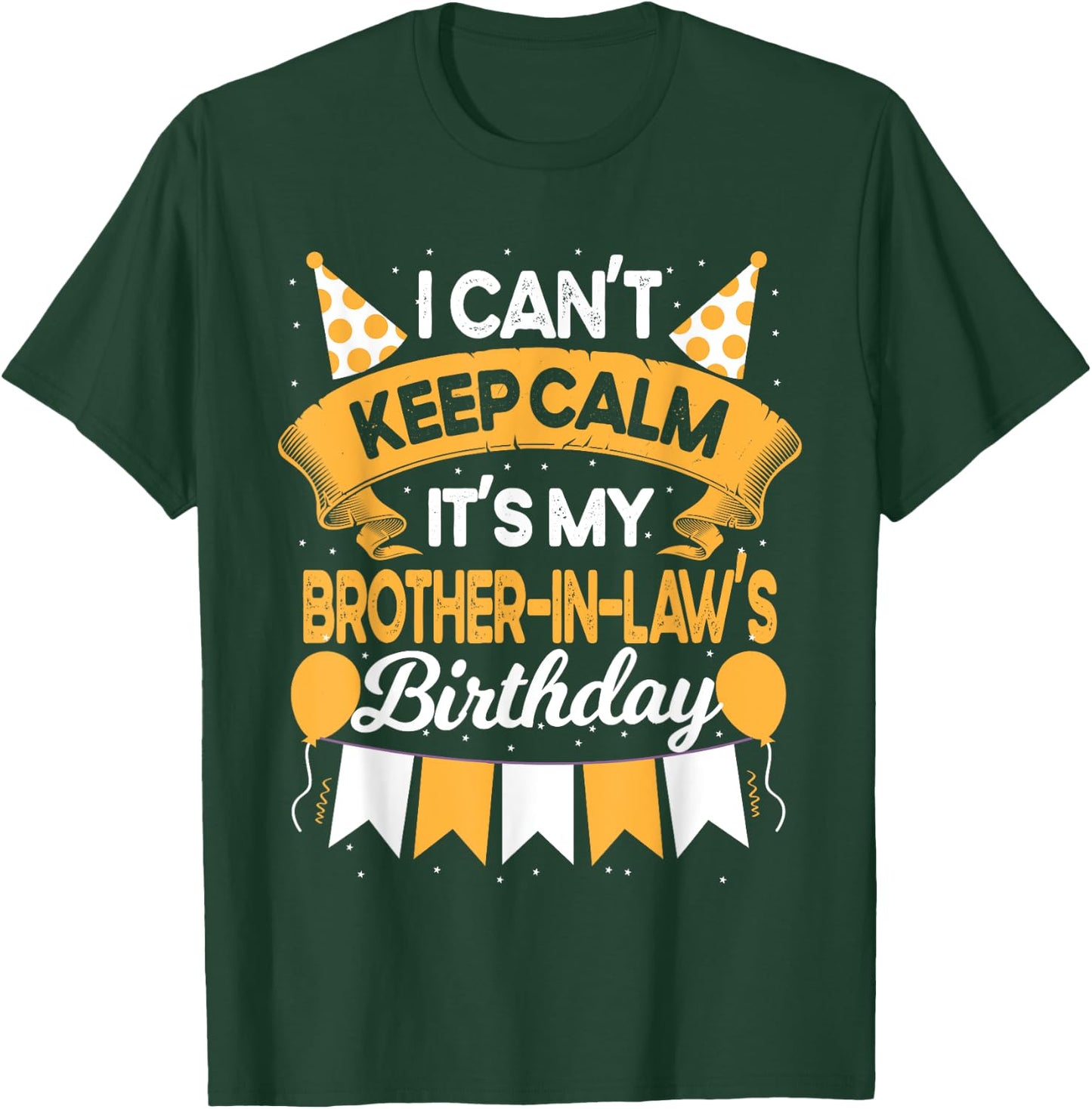 I Can't Keep Calm It's My Brother in law Birthday Party Gift T-Shirt - T-Shirt | Forest