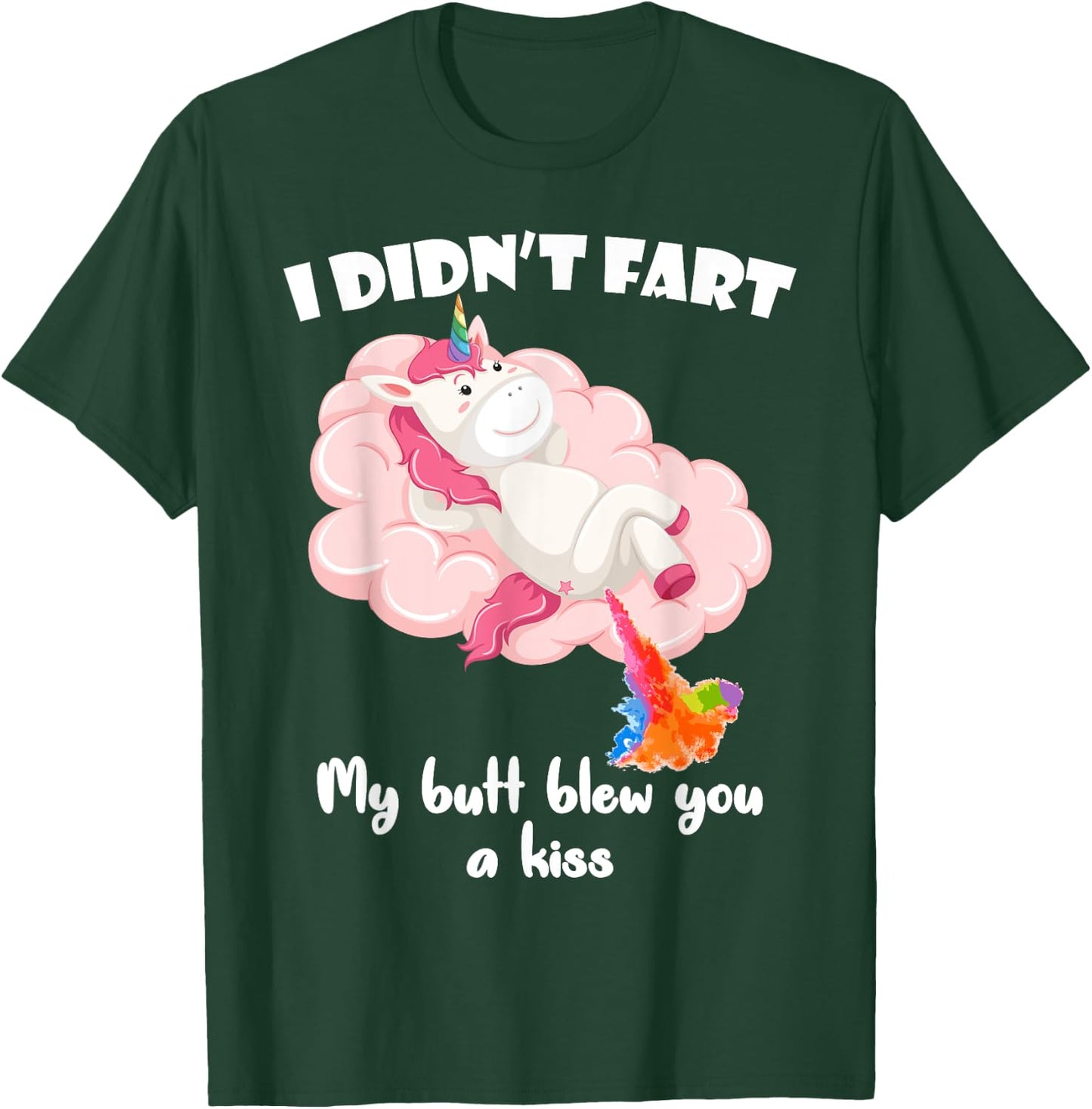 I Didn't Fart My Butt Blew You A Kiss Unicorn Funny Gift T-Shirt - T-Shirt | Forest
