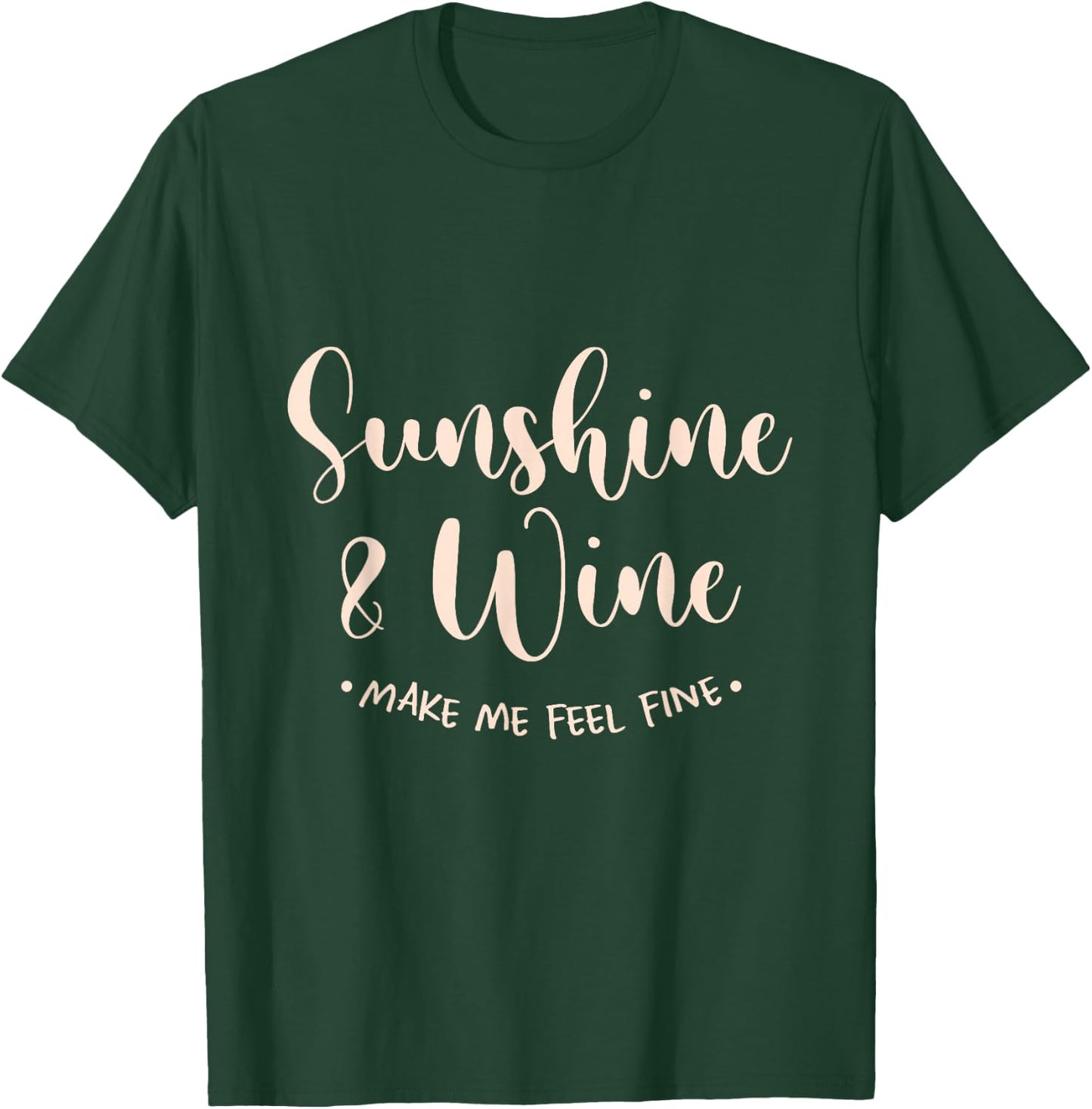 Sunshine And Wine Make Me Feel Fine Sun Holiday Beach Summer T-Shirt - T-Shirt | Forest
