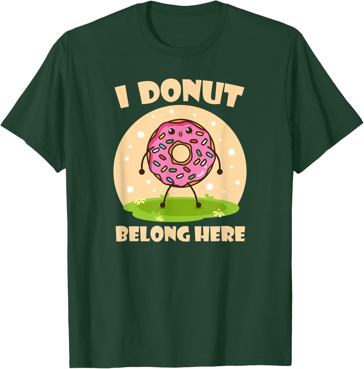 I Donut Belong Here Funny Donuts Lovers Bakers and Chefs T-Shirt - T-Shirt | Forest