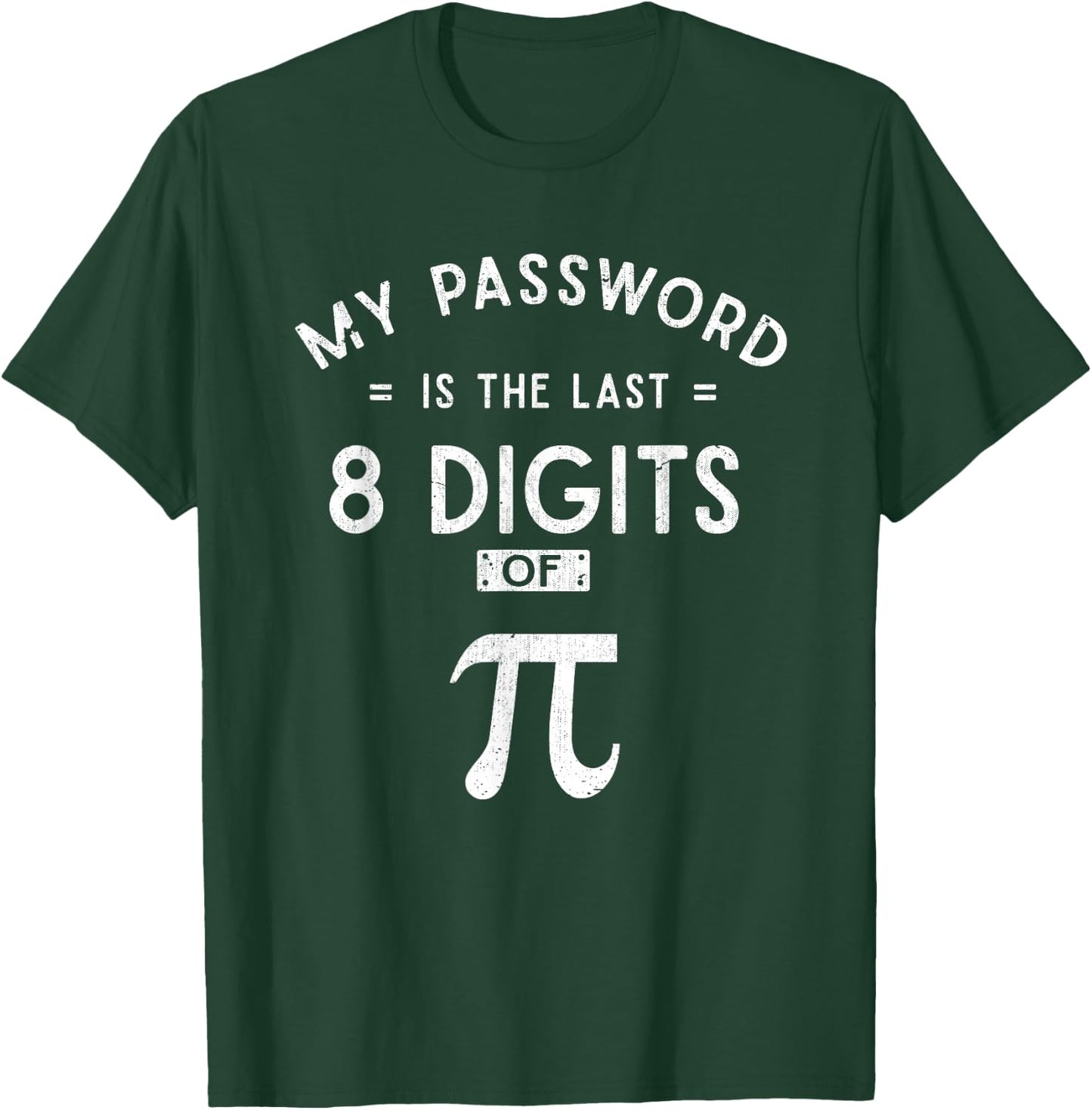 My Password are the 8 Last Digits of Pi Math T-Shirt - T-Shirt | Forest