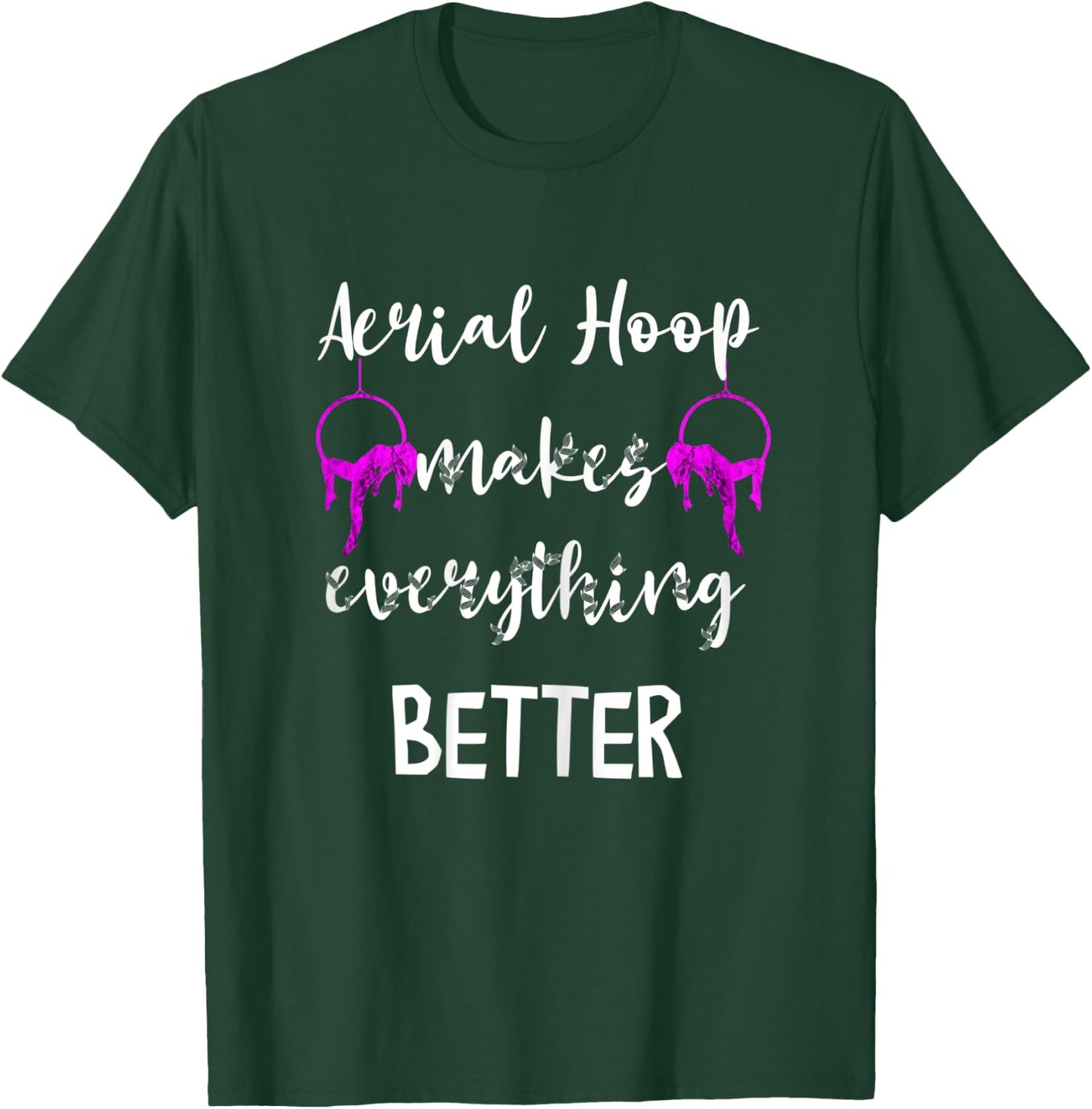 Aerial Hoop Makes Everything Better Silks Yoga Pole Dance T-Shirt - T-Shirt | Forest