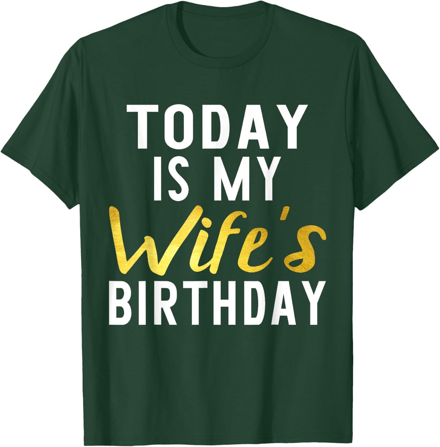 Today is My Wife's Birthday Happy Birthday Gift T-Shirt - T-Shirt | Forest