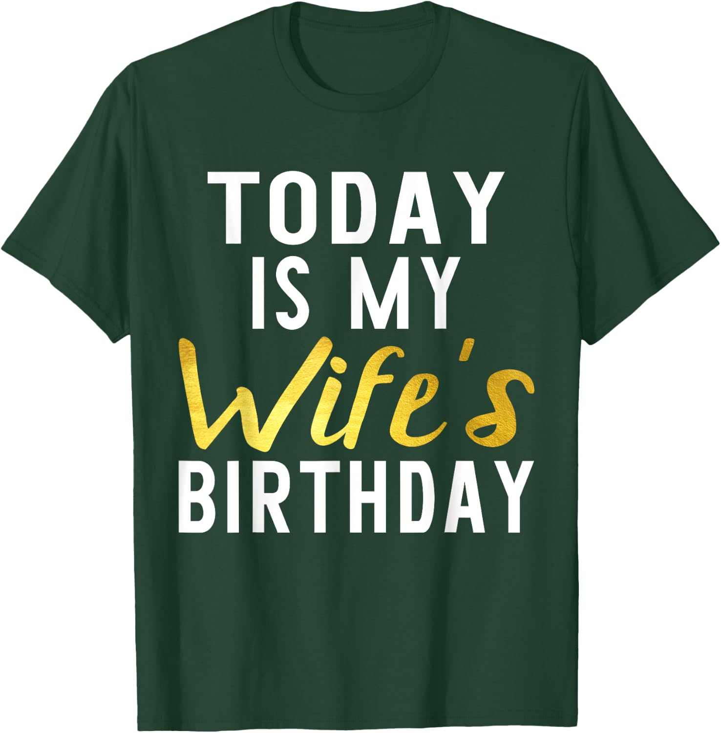 Today is My Wife's Birthday Happy Birthday Gift T-Shirt - T-Shirt | Forest
