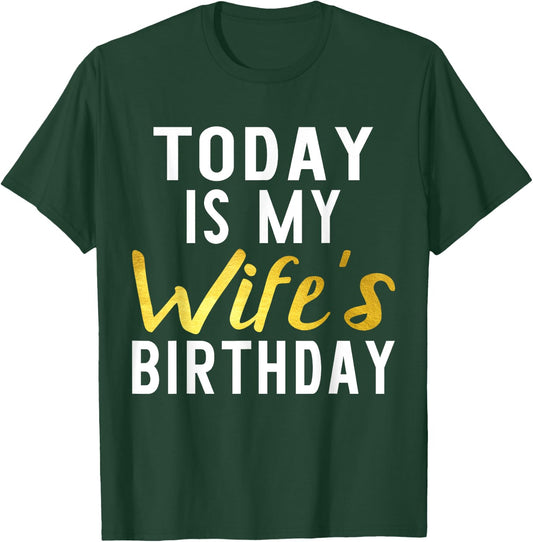 Today is My Wife's Birthday Happy Birthday Gift T-Shirt - T-Shirt | Forest