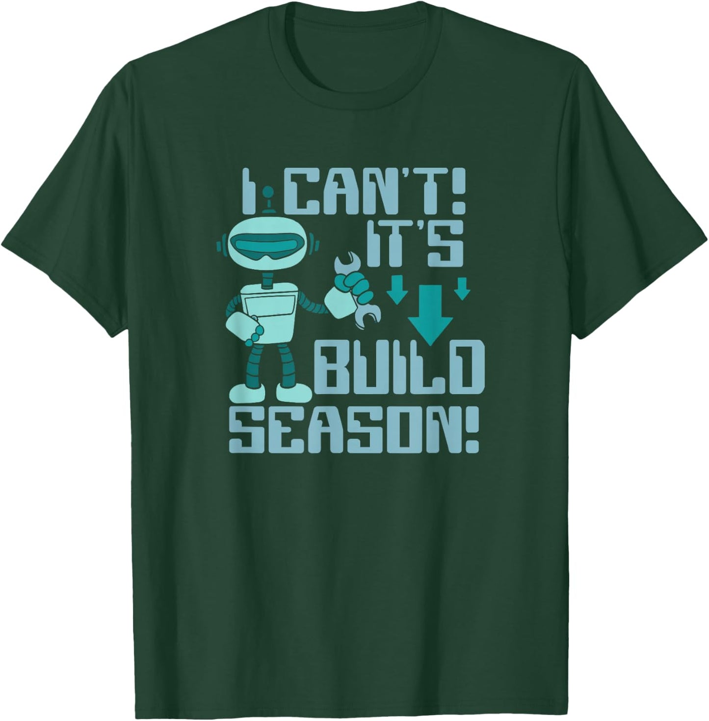 I Can't It's Build Season Robot Robotics Robot Engineer T-Shirt - T-Shirt | Forest