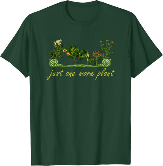 Just One More Plant, Funny Planting And Gardening Lover T-Shirt - T-Shirt | Forest