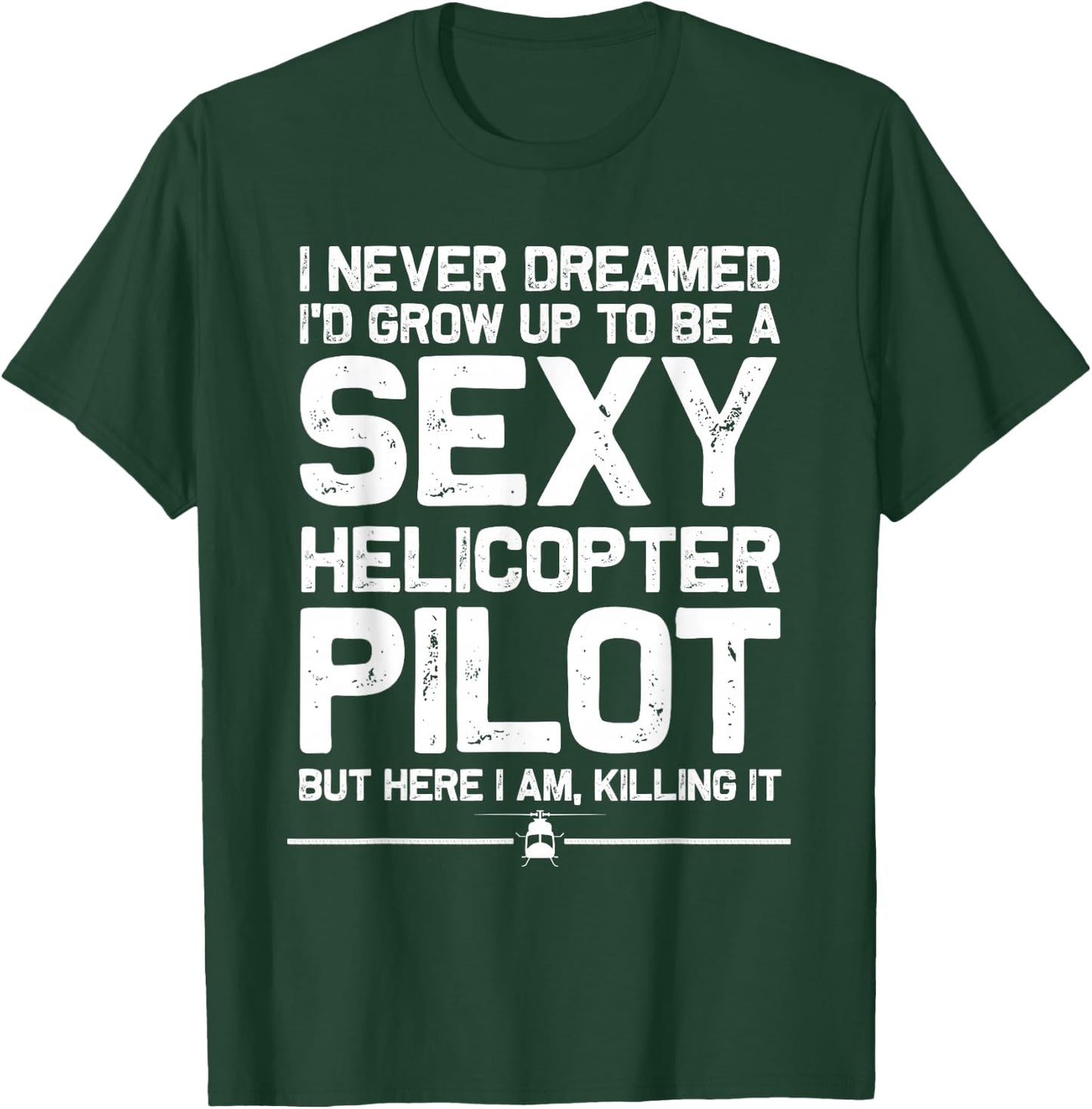 Funny Helicopter Gift Men Women Cool Sexy Helicopter Pilot T-Shirt - T-Shirt | Forest