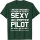 Funny Helicopter Gift Men Women Cool Sexy Helicopter Pilot T-Shirt - T-Shirt | Forest