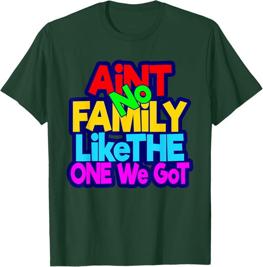 Ain't No Family Like The One I Got Family Matching T-Shirt - T-Shirt | Forest