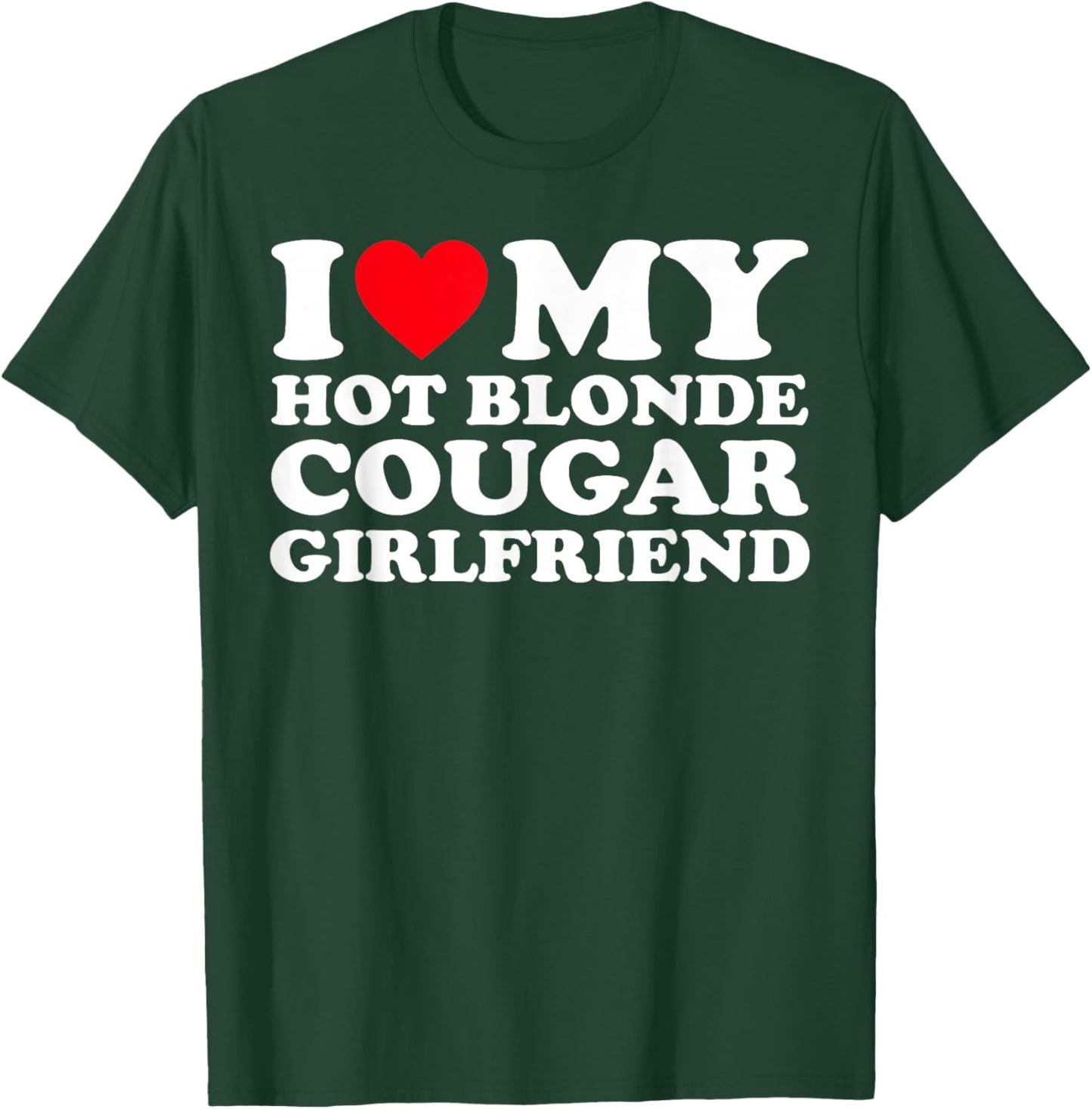 I Love My Hot Blonde Cougar Girlfriend GF T-Shirt - T-Shirt | Forest