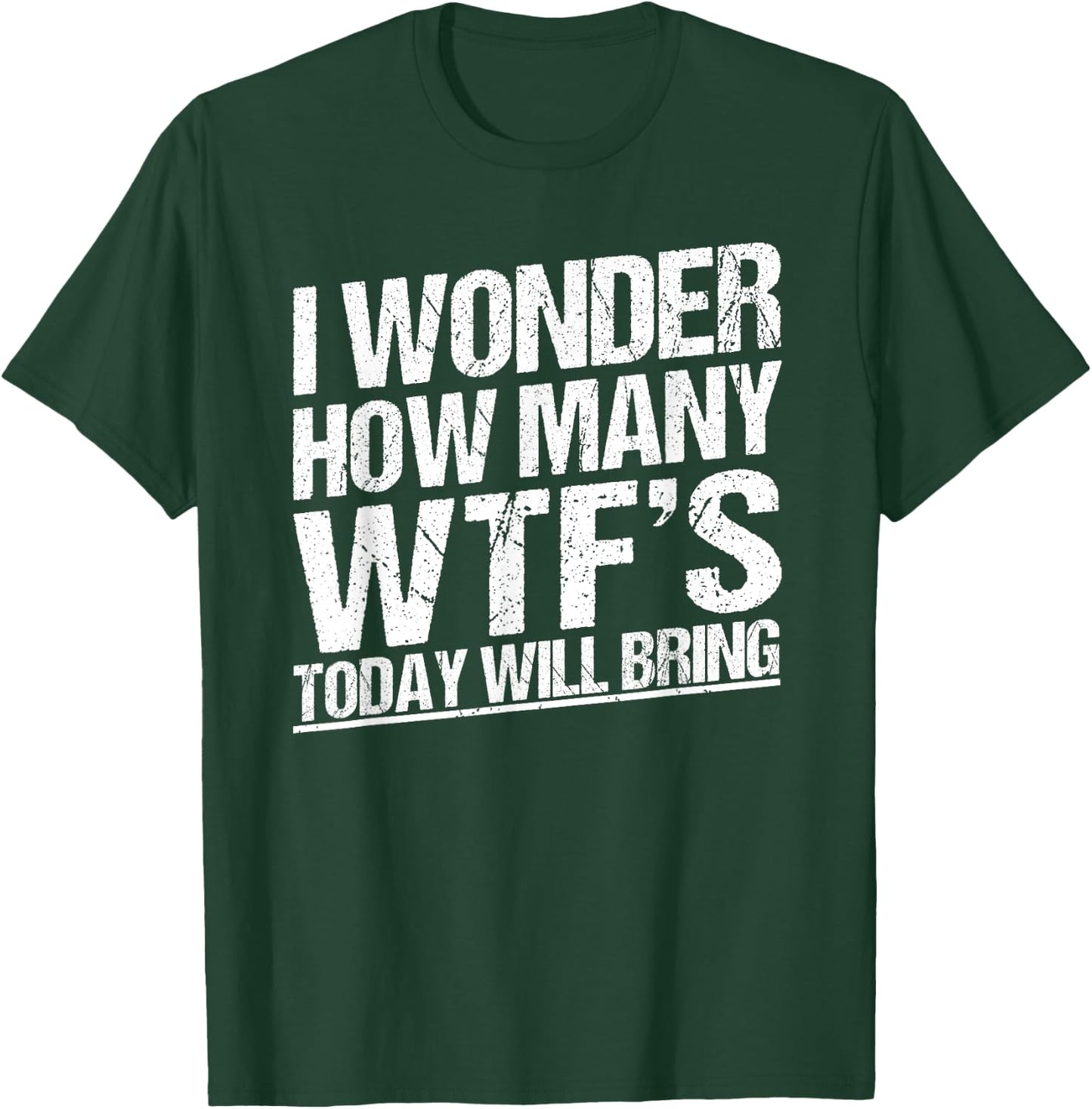 I Wonder How Many WTF's Today Will Bring Funny Sarcastic T-Shirt - T-Shirt | Forest