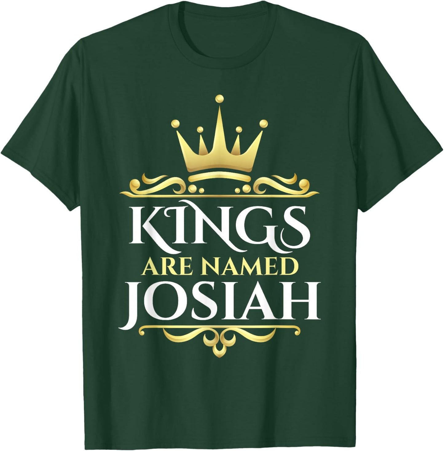 Kings Are Named Josiah T-Shirt - T-Shirt | Forest