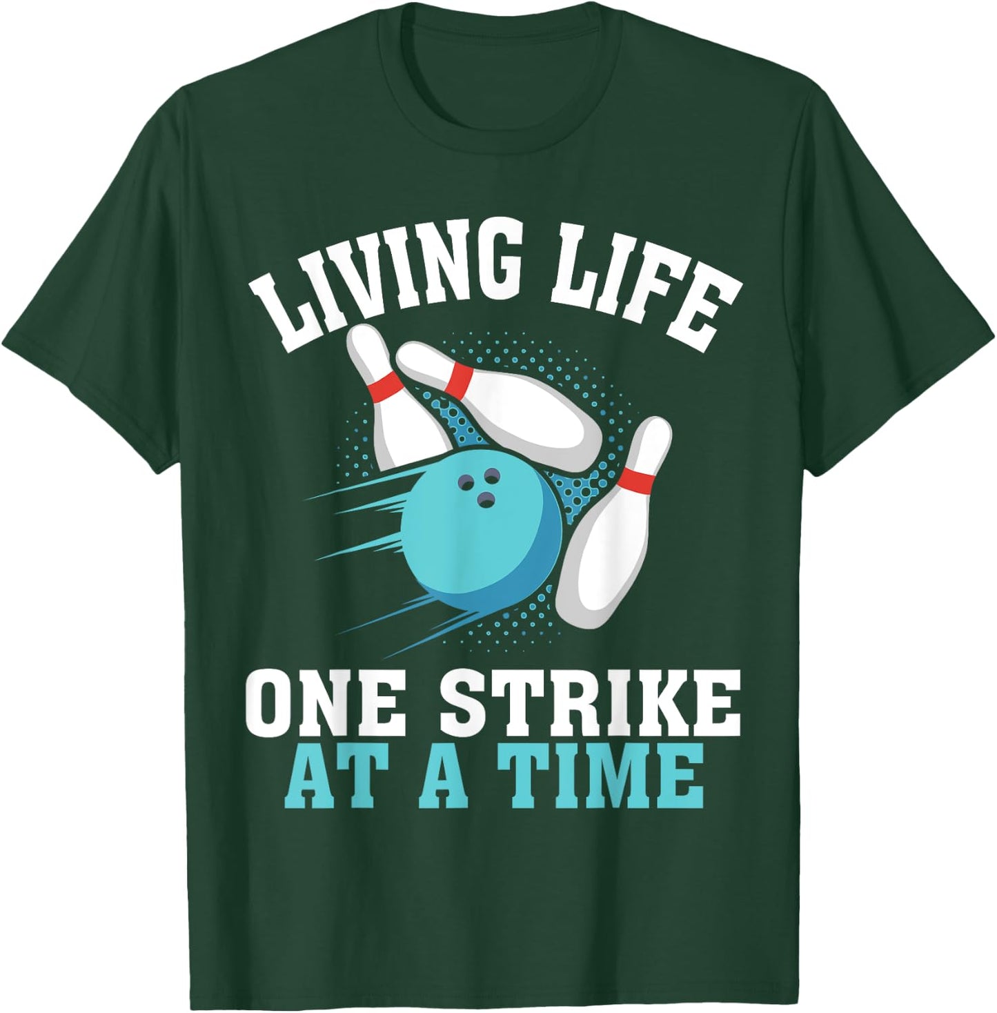 Funny Living Life One Strike At A Time Gift Bowler Men Women T-Shirt - T-Shirt | Forest