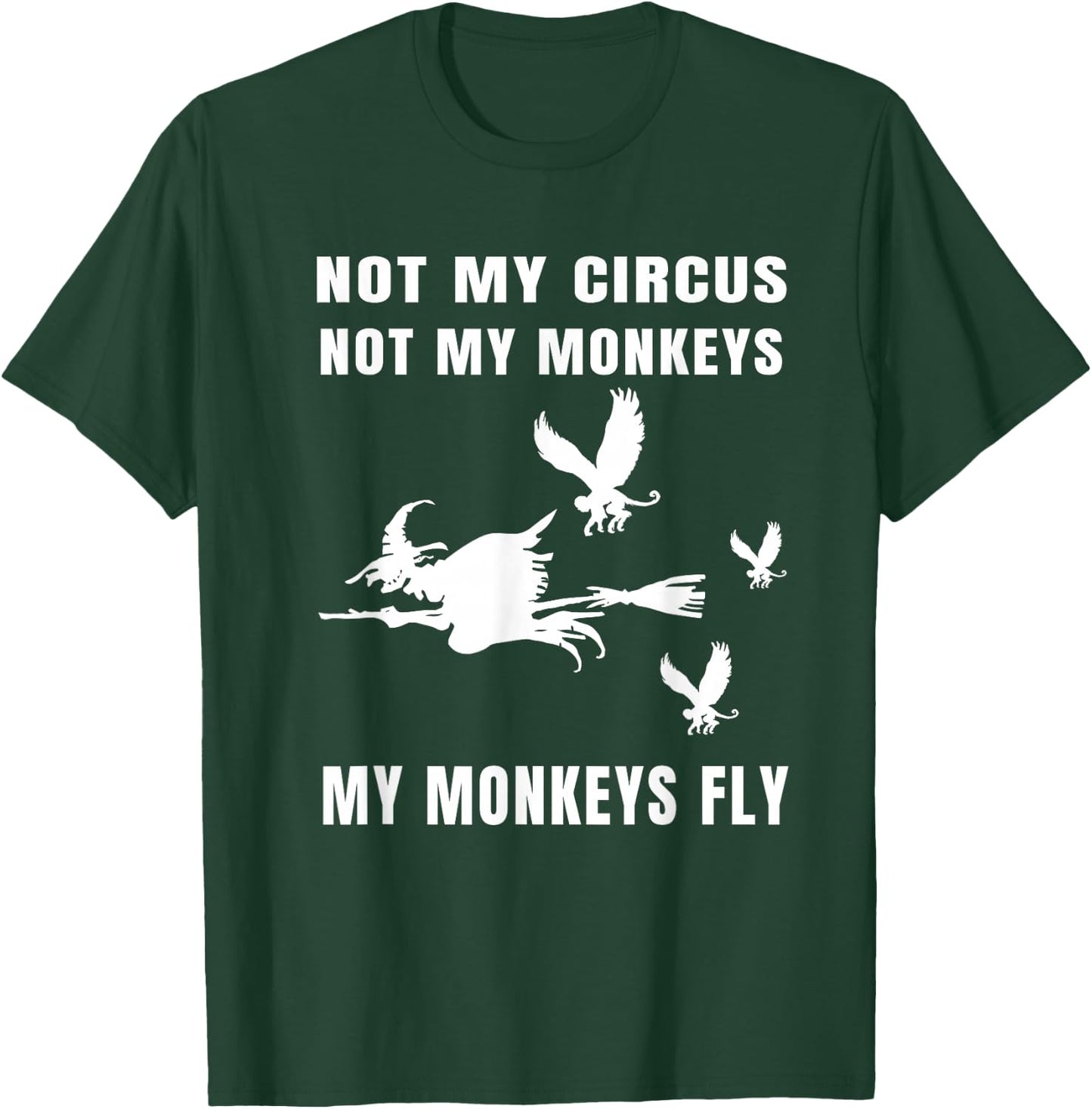 Not My Circus Not My Monkeys My Monkeys Fly Witch Halloween T-Shirt - T-Shirt | Forest
