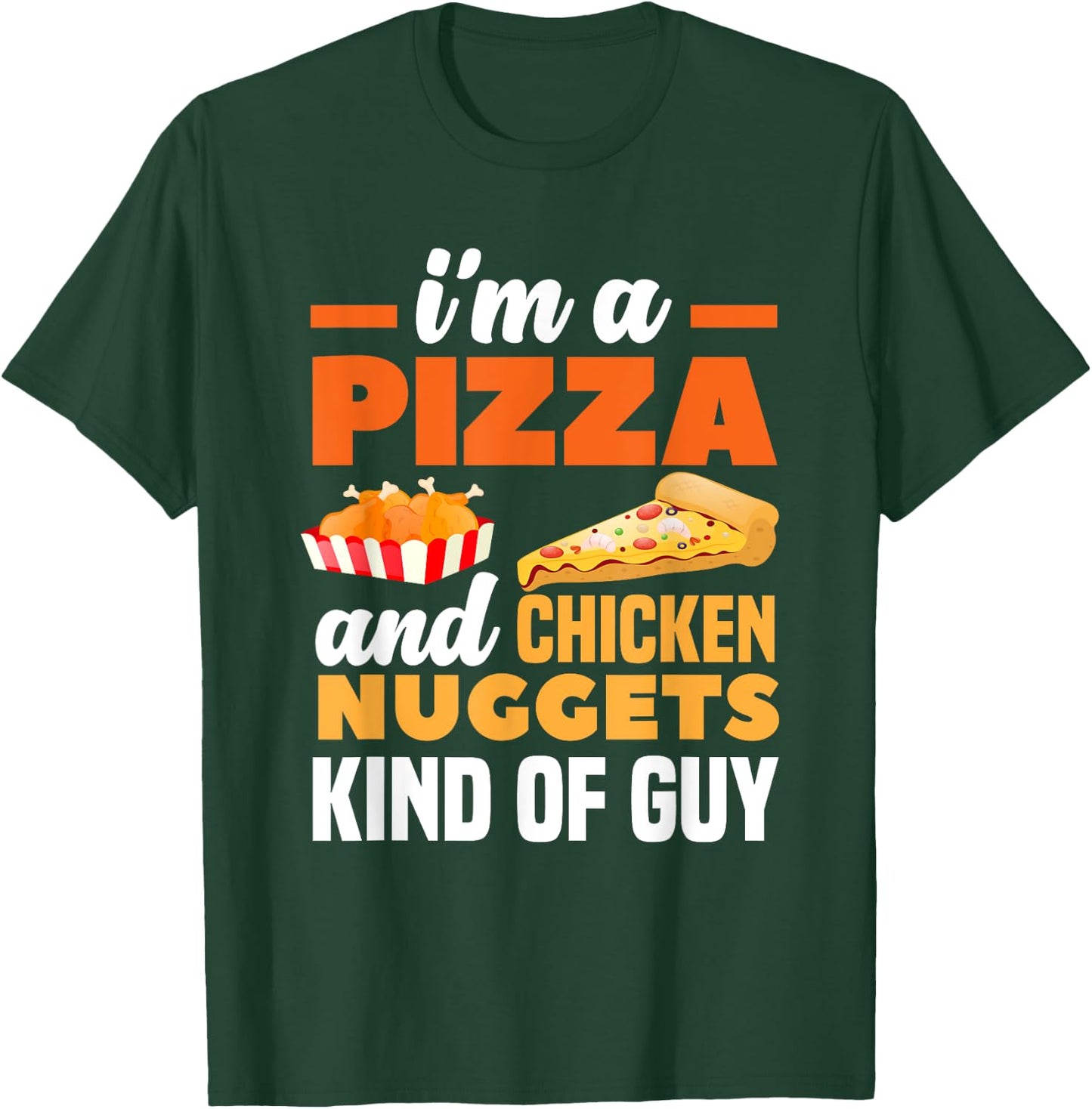 I'm A Pizza And Chicken Nuggets Kind Of Guy Funny Pizza T-Shirt - T-Shirt | Forest