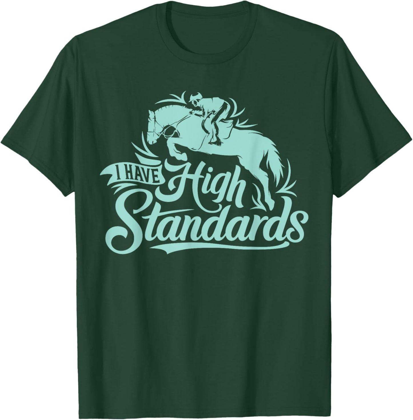 I Have High Standards, Horse Lover Equestrian T-Shirt - T-Shirt | Forest