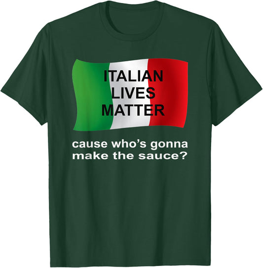 Italian Lives Matter Cause Who's Gonna Make The Sauce T-Shirt - T-Shirt | Forest